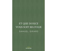 Et que douce vous soit ma folie