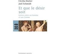 Et que le désir soit Cécilia Dutter (Auteur), Joël Schmidt (Auteur)
