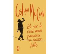 Et que le vaste monde poursuive sa course folle - Colum McCann - 10/18 - Poche - Roman
