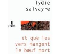 Et que les vers mangent le boeuf mort Lydie Salvayre (Auteur)