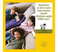 ET QUI DONC EST DIEU - MODULE 12 - ENFANT: COMMENT SE FAIT-IL QUE NOUS SOYONS ENCORE CHRETIENS APRES 2000 ANS ?