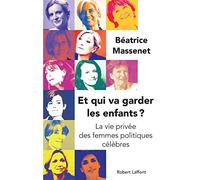 Et qui va garder les enfants ?: La vie privée des femmes politiques