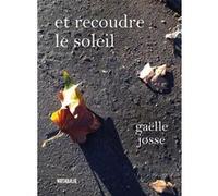 Et recoudre le soleil Gaëlle Josse (Auteur)