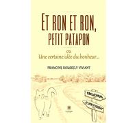Et ron et ron, petit patapon ou Une certaine idée du bonheur... - Francine Roussely Viviant - Le Lys Bleu - broché - Témoignage
