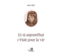 Et si aujourd'hui c'était pour la vie - Marie Bize - Trois Colonnes - broché - Autobiographie