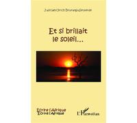 Et si brillait le soleil... - Judicaël-Ulrich Boukanga Serpende - L'harmattan - broché - Roman