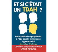 Et si c’était un TDAH ?: Reconnaître les symptômes à l’âge adulte, même sans hyperactivité