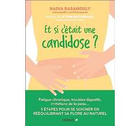 Et si c’était une candidose ?: 5 étapes pour vous soigner en rééquilibrant votre flore intestinale au naturel