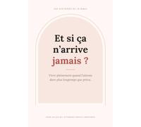 Et si ça n’arrive jamais ?: Vivre pleinement quand l’attente dure plus longtemps que prévu