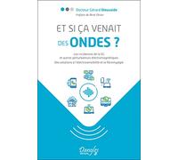 Et Si Ça Venait Des Ondes ? - Les Incidences De La 5g Et Autres Perturbateurs Électromagnétiques - Des Solutions À L'électrosensibilité Et À La Fibromyalgie