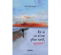 Et si ce n'est plus tard, quand ?
