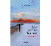 Et si ce n'est plus tard, quand ? - Eva Brochard - Hello - broché - Poésie