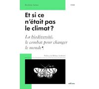 Et si ce n'était pas le climat ?: La biodiversité, le combat pour changer le monde