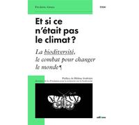 Et si ce n'était pas le climat ? La biodiversité, le combat pour changer le monde - Frédéric Gruet - Edisens - broché - Essai