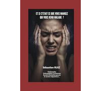 ET SI C'ETAIT CE QUE VOUS MANGEZ QUI VOUS REND MALADE ?