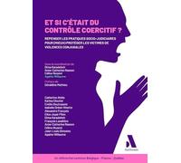 Et si c'était du contrôle coercitif ?: Repenser les pratiques socio-judiciaires pour (mieux) protéger les victimes de violences conjugales - Un référentiel commun Belgique - France - Québec