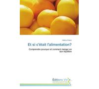 Et Si C'était L'alimentation ? - Comprendre Pourquoi Et Comment Manger En Bon Équilibre