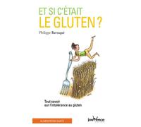 Et si c'était le gluten ? Tout savoir sur l'intolérance au gluten - Philippe Barraqué - Jouvence - broché - Guide