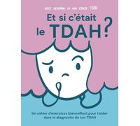 Et Si C'était le TDAH?: Un cahier d'exercices bienveillant pour commencer ton parcours de diagnostic du TDAH