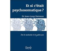 Et si c'était psychosomatique ? De la maladie à la guérison - Jean-Loup Dervaux - Dangles - broché - Essai