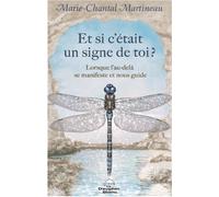 Et si c'était un signe de toi ? Lorsque l'au-delà se manifeste et nous guide - Marie-Chantal Martineau - Dauphin Blanc - broché - Essai