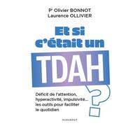 Et si c'était un TDAH ? Déficit de l attention, hyperactivité, impulsivité les outils pour faciliter le quotidien - Olivier Bonnot - Marabout - broché - Essai
