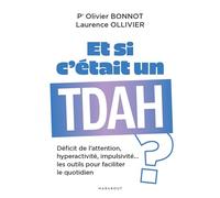 Et si c'était un TDAH ? Déficit de l attention, hyperactivité, impulsivité les outils pour faciliter le quotidien - Olivier Bonnot - Marabout - broché - Essai