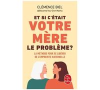 Et Si C'était Votre Mère Le Problème ? - La Méthode Pour Se Libérer De L'empreinte Maternelle
