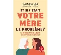 Et si c'était votre mère le problème ? La Méthode pour se libérer de l'empreinte maternelle - Clémence Biel - Lgf - Poche - Guide