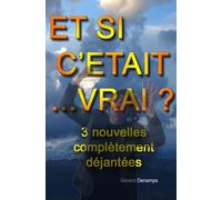 ET SI C'ÉTAIT... VRAI ?: Trois nouvelles complètement déjantées