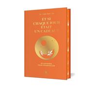 Et si chaque jour était un cadeau ?: 101 histoires pour s'émerveiller