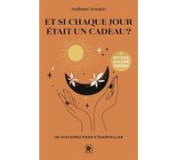 Et si chaque jour était un cadeau 101 histoires pour s'émerveiller - Stefanos Xenakis - Lotus Et L'elephant - Poche - Guide