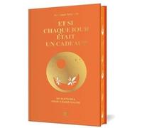 Et si chaque jour était un cadeau ?: 101 histoires pour s'émerveiller