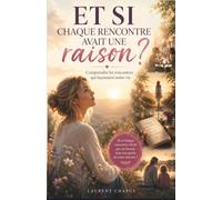 Et si chaque rencontre avait une raison ?: Comprendre les rencontres qui façonnent notre vie