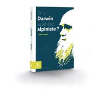 Et Si Darwin Avait Ete Alpiniste ? | Le Naturographe Editions