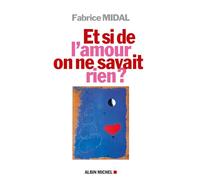 Fabrice Midal – Et si de l'amour on ne savait rien ? – broché – Les Éditions Albin Michel