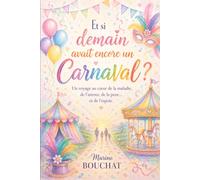 Et si demain avait encore un carnaval ?: Un voyage au cœur de la maladie, de l'amour, de la peur... et de l'espoir.