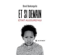 Et si demain était aujourd'hui - Osval Bankanguila - Le Lys Bleu - broché - Témoignage
