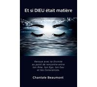 Et si Dieu était matière - Chantale Beaumont - Bookelis - broché - Essai