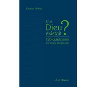 Et si Dieu existait ? 120 questions en toute simplicité