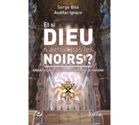 Et si Dieu n'aimait pas les Noirs ? : Enquête sur le racisme aujourd'hui au Vatican