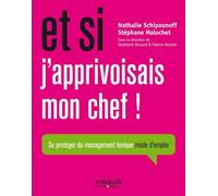 Et si j'apprivoisais mon chef ! Se protéger du management toxique mode d'emploi