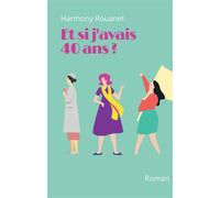 Et si j'avais 40 ans ? - Harmony Rouanet - Kobo by Fnac - broché - Récit