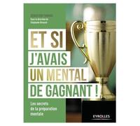 Et Si J'avais Un Mental De Gagnant ! - Les Secrets De La Préparation Mentale