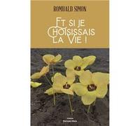 Et si je choisissais la vie ! Romuald Simon (Auteur)