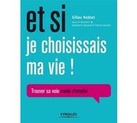 Et si je choisissais ma vie ! Gilles Noblet (Auteur)