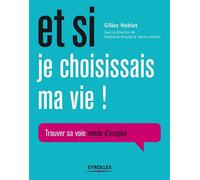 Et si je choisissais ma vie ! Trouver sa voie mode d'emploi. - Gilles Noblet - Eyrolles - broché - Guide