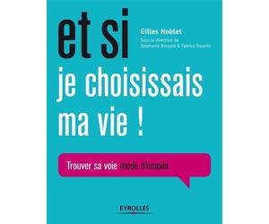 Et si je choisissais ma vie ! Trouver sa voie mode d'emploi. - Gilles Noblet - Eyrolles - broché - Guide