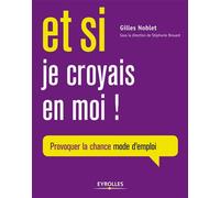 Et si je croyais en moi ! Provoquer la chance mode d'emploi. - Gilles Noblet - Eyrolles - broché - Essai