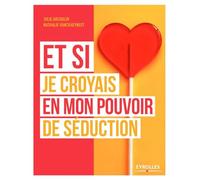 Et si je croyais en mon pouvoir de séduction